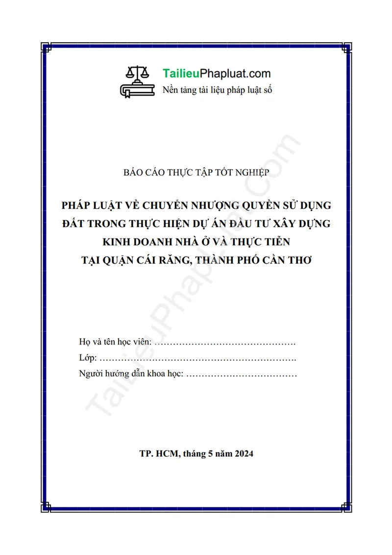 Ảnh bìa Báo cáo thực tập: Pháp luật về chuyển nhượng quyền sử dụng đất trong thực hiện dự án đầu tư xây dựng kinh doanh nhà ở và thực tiễn tại quận Cái Răng, Thành phố Cần Thơ (Thực tập tại Công ty Xây dựng Song Anh)