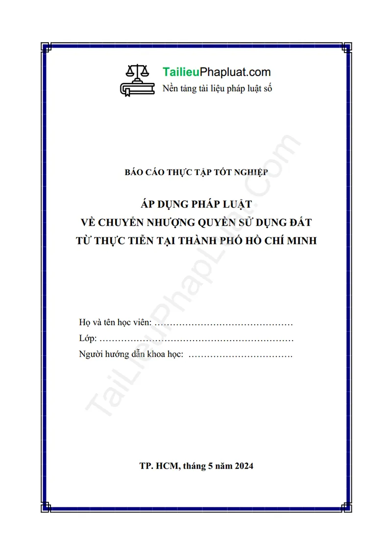 Ảnh bìa Báo cáo thực tập: Áp dụng pháp luật về chuyển nhượng quyền sử dụng đất – từ thực tiễn tại TP. Hồ Chí Minh (Thực tập tại TAND Cấp cao tại TP.HCM)