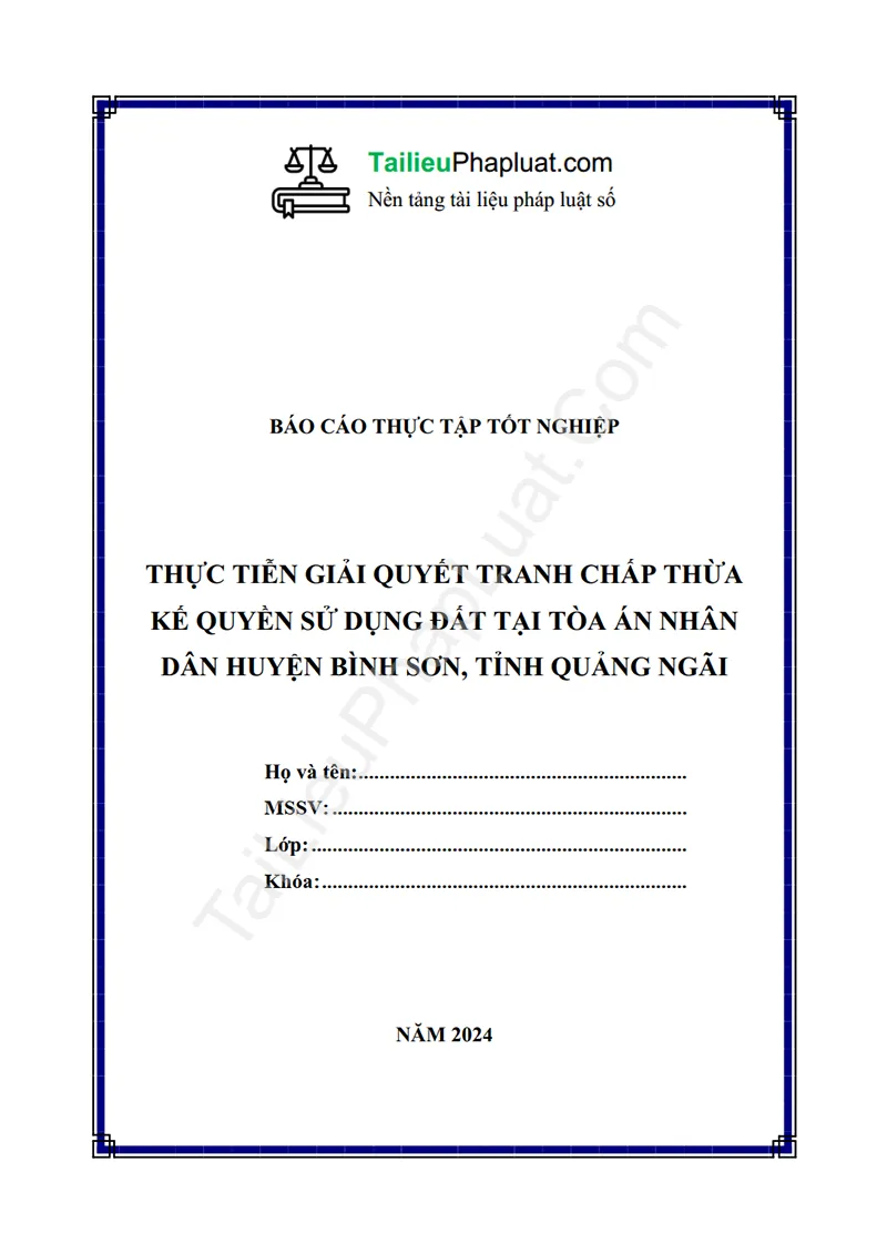 Ảnh bìa Báo cáo thực tập: Quy định về thừa kế quyền sử dụng đất và thực tiễn áp dụng để giải quyết tranh chấp thừa kế quyền sử dụng đất tại TAND huyện Bình Sơn, tỉnh Quảng Ngãi