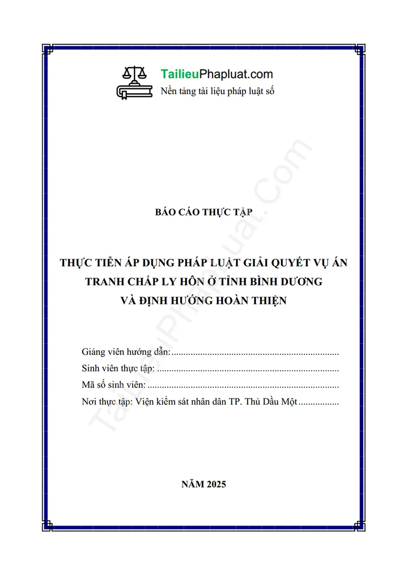 Ảnh bìa Báo cáo thực tập: Thực tiễn áp dụng pháp luật giải quyết vụ án tranh chấp ly hôn ở tỉnh Bình Dương và định hướng hoàn thiện (Thực tập tại VKSND TP. Thủ Dầu Một – Bình Dương)