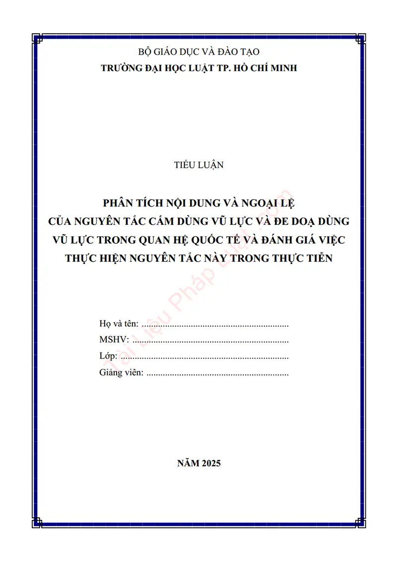 Ảnh bìa Tiểu luận: Phân tích nội dung và ngoại lệ của nguyên tắc cấm dùng vũ lực và đe dọa dùng vũ lực trong quan hệ quốc tế và đánh giá việc thực hiện nguyên tắc này trong thực tiễn