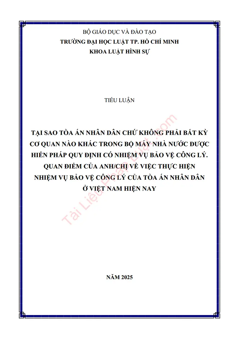 Ảnh bìa Tiểu luận: Tại sao Tòa án nhân dân chứ không phải bất kỳ cơ quan nào khác trong bộ máy nhà nước được Hiến pháp quy định có nhiệm vụ bảo vệ công lý. Quan điểm của anh/chị về việc thực hiện nhiệm vụ bảo vệ công lý của Tòa án nhân dân ở Việt Nam hiện nay