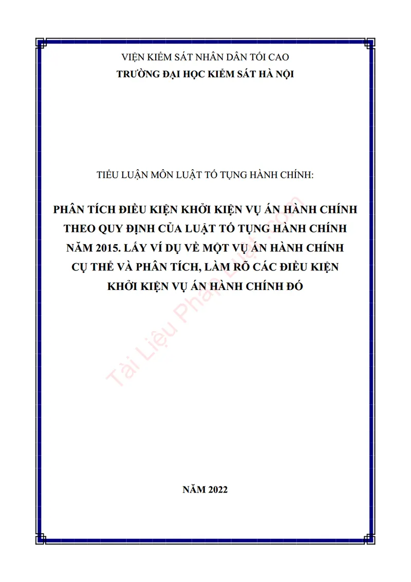 Ảnh bìa Tiểu luận: Phân tích điều kiện khởi kiện vụ án hành chính theo quy định của LTTHC 2015. Lấy ví dụ về 01 vụ án cụ thể để phân tích, làm rõ các điều kiện khởi kiện vụ án hành chính đó